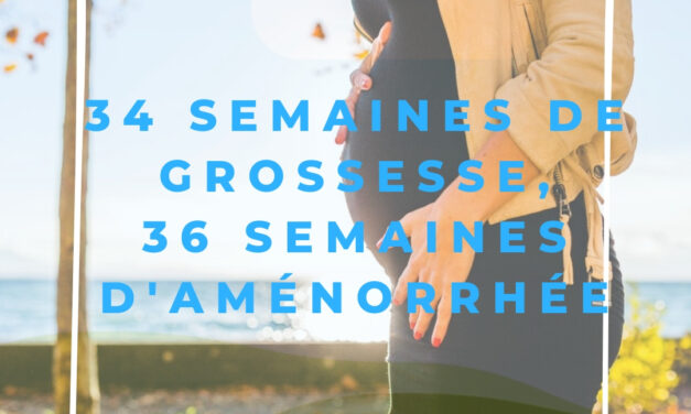 34 semaines de grossesse, 36 semaines d&rsquo;aménorrhée